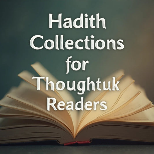 Hadith Collections - Hadith Collections for Thoughtful Readers A Practical Guide